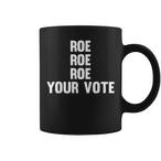 Roe Roe Your Vote Mugs