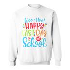 Happy Last Day Of School Sweatshirts
