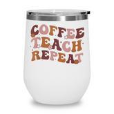 Back To School Coffee Teach Repeat Teacher Life Motivational  Wine Tumbler
