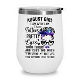 Galaxy August Girl I Have Tattoos Pretty Eyes Thick Thighs  Wine Tumbler