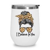 I Believe In You Motivational Testing Day Messy Bun Teacher   V3 Wine Tumbler