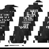 Im Not Retired Im A Professional Papa Retirement Gifts  Men Women Sweatshirt Graphic Print Unisex
