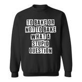 Lovely Funny Cool Sarcastic To Bake Or Not To Bake What A  Sweatshirt