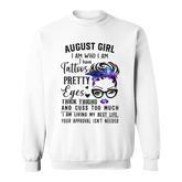 Galaxy August Girl I Have Tattoos Pretty Eyes Thick Thighs  Sweatshirt