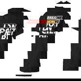 Spoof Meme Breaking News I Dont Care T-shirt