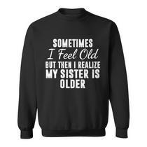Funny Sister T-Shirt For Women - 'Sometimes I Feel Old...' Saying Short Sleeve Tee