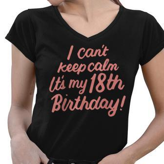18 Year Old I Cant Keep Calm Its My 18Th Birthday Bday Women V-Neck T-Shirt - Seseable