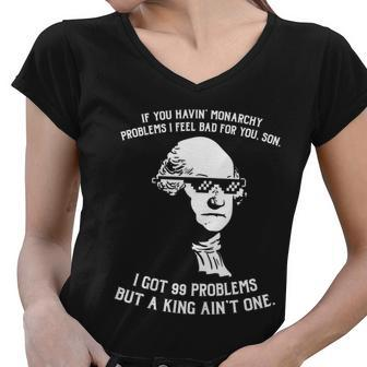 99 Problems No King Washington Independence Day 4Th Of July Women V-Neck T-Shirt - Monsterry AU