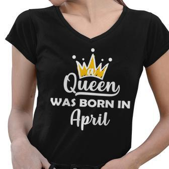 A Queen Was Born In April Birthday Graphic Design Printed Casual Daily Basic Women V-Neck T-Shirt - Thegiftio UK