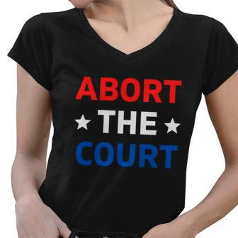 Abort The Court Great Gift Scotus Reproductive Rights Gift Women V-Neck T-Shirt - Monsterry