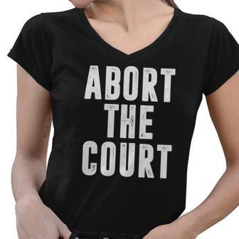 Abort The Court Pro Choice Feminist Womens Rights Women V-Neck T-Shirt - Seseable
