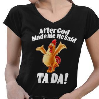 After God Made Me He Said Ta-Da Funny Chicken Tshirt Women V-Neck T-Shirt - Monsterry UK