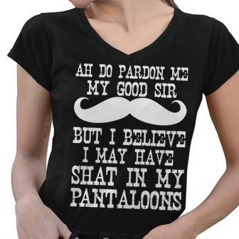 Ah Pardon Me My Good Sir I Believe I May Have Shat My Pantaloons Tshirt Women V-Neck T-Shirt - Monsterry UK