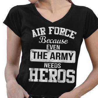 Air Force Because The Army Needs Heroes Tshirt Women V-Neck T-Shirt - Monsterry UK