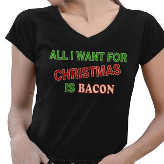 All I Want For Christmas Is Bacon Women V-Neck T-Shirt - Monsterry AU