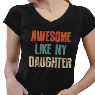 Awesome Like My Daughter Funny Fathers Day Great Gift Women V-Neck T-Shirt - Monsterry DE