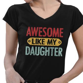 Awesome Like My Daughter Funny For Fathers Day Meaningful Gift Women V-Neck T-Shirt - Monsterry AU