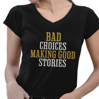 Bad Choices Making Good Stories Women V-Neck T-Shirt - Monsterry