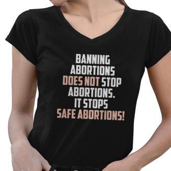Banning Abortions Does Not Stop Safe Abortions Pro Choice Women V-Neck T-Shirt - Seseable