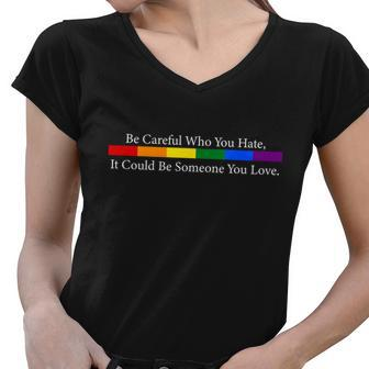 Be Careful Who You Hate It Could Be Someone You Love Tshirt Women V-Neck T-Shirt - Monsterry UK