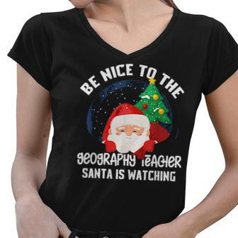 Be Nice To Geography Teacher Santa Is Watching Xmas Women V-Neck T-Shirt - Thegiftio UK