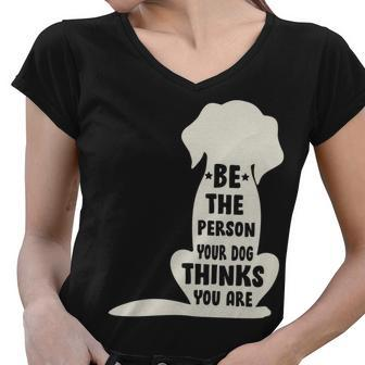 Be The Person Your Dog Thinks You Are Women V-Neck T-Shirt - Monsterry DE