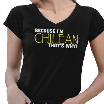 Because I&8217M Chilean That&8217S Why Funny Gift Chile Women V-Neck T-Shirt | Mazezy