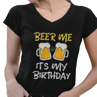 Beer Me Its My Birthday Bday Beer Lover Party Women V-Neck T-Shirt - Monsterry AU
