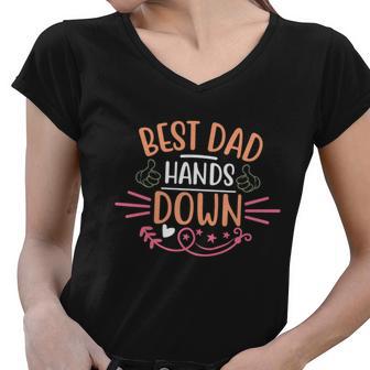 Best Dad Hands Down World Best Dad Hands Down Fathers Day Quote Graphic Design Printed Casual Daily Basic Women V-Neck T-Shirt - Thegiftio