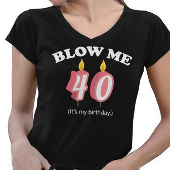 Blow Me Its My 40Th Birthday Tshirt Women V-Neck T-Shirt - Monsterry