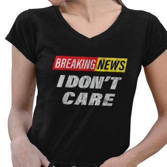 Breaking News I Dont Care Distressed Graphic Women V-Neck T-Shirt - Monsterry