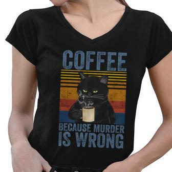 Coffee Because Murder Is Wrong Black Cat With Coffee Mug Fun Funny Gift Women V-Neck T-Shirt - Thegiftio UK