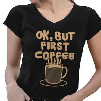Coffee Meaningful Gift Ok But First Coffee Breakfast Gift Meaningful Gift Women V-Neck T-Shirt - Thegiftio UK