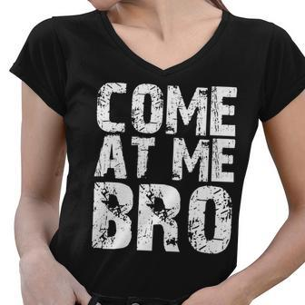Come At Me Bro Women V-Neck T-Shirt - Monsterry