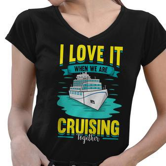 Cruise I Love It When We Are Cruising Together Women V-Neck T-Shirt - Thegiftio UK