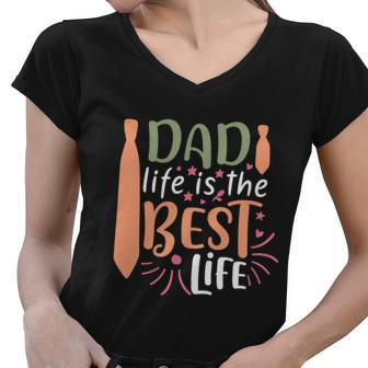 Dad Life Is The Best Life Fathers Day Quote Women V-Neck T-Shirt - Thegiftio UK