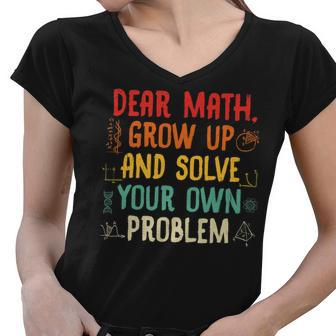 Dear Math Grow Up And Solve Your Own Problem Sarcastic Math Women V-Neck T-Shirt - Thegiftio UK
