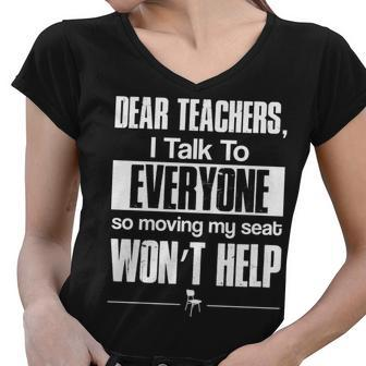 Dear Teachers I Talk To Everyone So Moving My Seat Wont Help Tshirt Women V-Neck T-Shirt - Monsterry