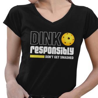 Dink Responsibly Dont Get Smashed Pickleball Gift Tshirt Women V-Neck T-Shirt - Monsterry DE