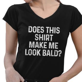Does This Shirt Make Me Look Bald Tshirt Women V-Neck T-Shirt - Monsterry CA