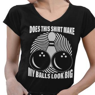 Does This Shirt Make My Balls Look Big Funny Bowling Women V-Neck T-Shirt - Monsterry CA