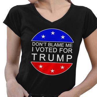 Dont Blame Me I Voted For Trump Pro Republican Women V-Neck T-Shirt - Monsterry