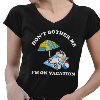 Dont Bother Me Im On Vacation Dog Funny Women V-Neck T-Shirt - Monsterry UK