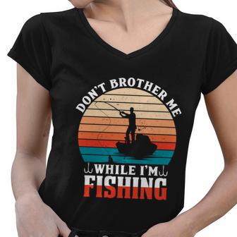 Dont Bother Me While Im Fishing Women V-Neck T-Shirt - Monsterry