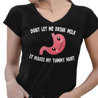 Dont Let Me Drink Milk It Makes My Tummy Hurt Stomach Pain Women V-Neck T-Shirt - Seseable