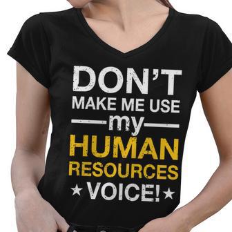 Dont Make Me Use My Human Resources Voice Tshirt Women V-Neck T-Shirt - Monsterry UK