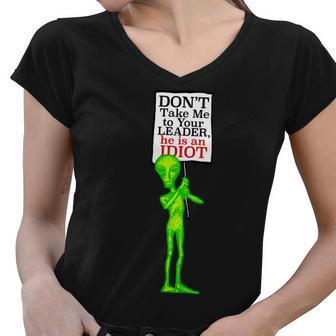 Dont Take Me To Your Leader Idiot Funny Alien Tshirt Women V-Neck T-Shirt - Monsterry