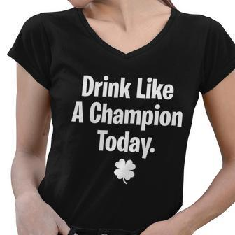 Drink Like A Champion Today Funny St Patricks Day Tshirt Women V-Neck T-Shirt - Monsterry UK