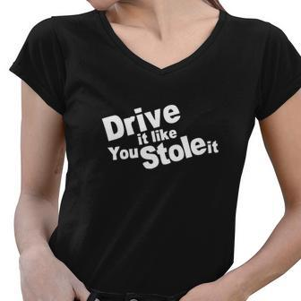 Drive It Like You Stole It Car Lover Women V-Neck T-Shirt - Monsterry DE