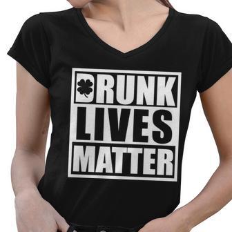 Drunk Lives Matter St Patricks Day Funny Saint Pattys Tshirt Women V-Neck T-Shirt - Monsterry